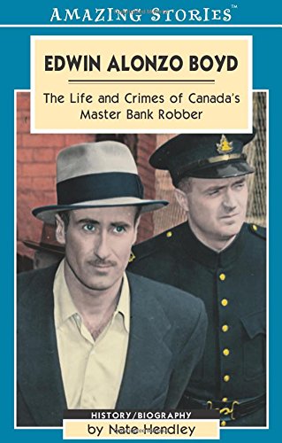 Edwin Alonzo Boyd : the life and crimes of Canada's master bank robber