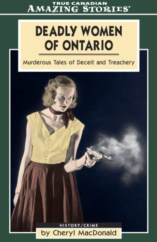 Deadly women of Ontario : murderous tales of deceit and treachery