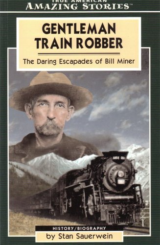 Gentleman train robber : the daring escapades of Bill Miner