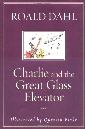 Charlie and the great glass elevator: the further adventures of Charlie Bucket and Willy Wonka, chocolate-maker extraordinary