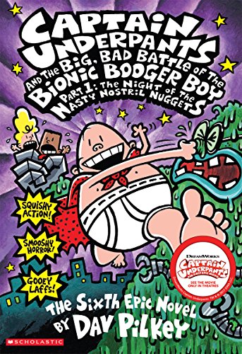 Captain Underpants and the big, bad battle of the bionic booger boy. : the sixth epic novel. part 1, Night of the nasty nostril nuggets