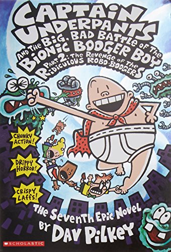 Captain Underpants and the big, bad battle of the bionic booger boy : part 2 : the revenge of the ridiculous robo-boogers