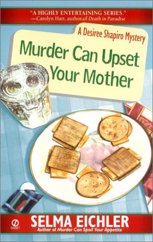 Murder can upset your mother : a Desiree Shapiro mystery