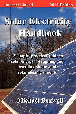 Solar electricity handbook : a simple, practical guide to solar energy -- designing and installing photovoltaic solar electric systems