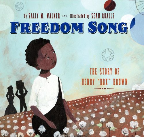 Freedom song : the story of Henry "Box" Brown