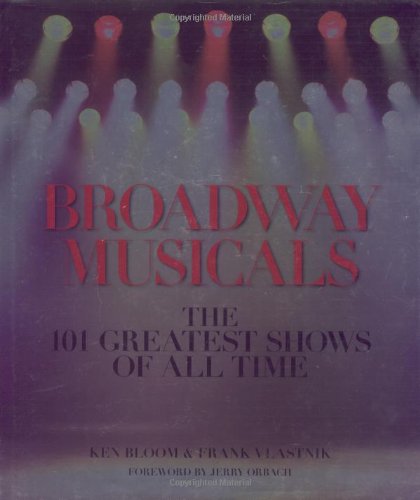 Broadway musicals : the 101 greatest shows of all time