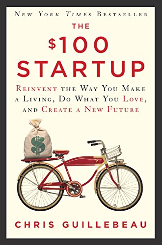 The $100 startup : reinvent the way you make a living, do what you love, and create a new future