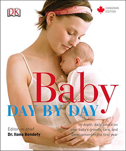 Baby day by day : in-depth, daily advice on your baby's growth, care, and development in the first year