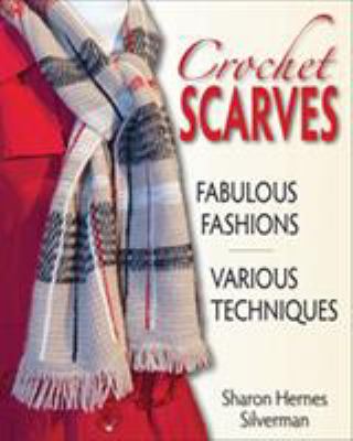 Crochet scarves : fabulous fashions in various techniques