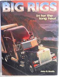 Big rigs : in for the long haul / John G. Smith