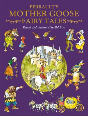 Charles Perrault's Mother Goose fairy tales : retold and illustrated by Val Biro