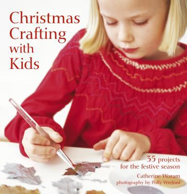 Christmas crafting with kids : 35 projects for the festive season