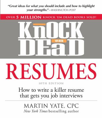 Knock 'em dead resumes : how to write a killer resume that gets you job interviews