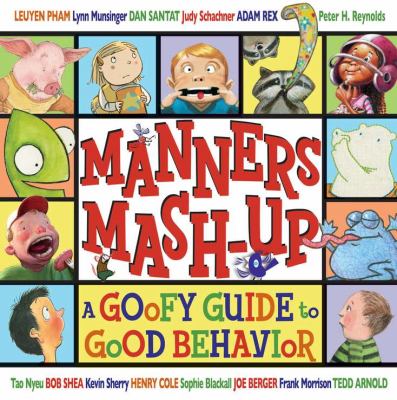 Manners mash-up : a goofy guide to good behavior