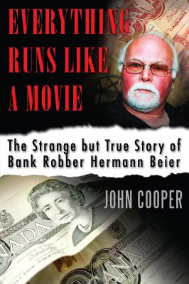 Everything runs like a movie : the strange but true story of bank robber Hermann Beier