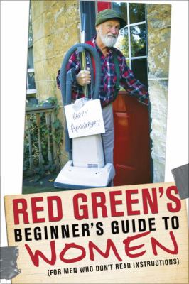 Red Green's beginner's guide to women : (for men who don't read instructions)