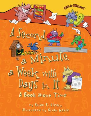 A second, a minute, a week with days in it : a book about time