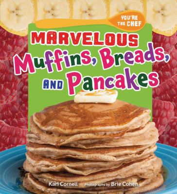 Marvelous muffins, breads, and pancakes