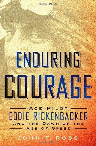 Enduring courage : ace pilot Eddie Rickenbacker and the dawn of the age of speed