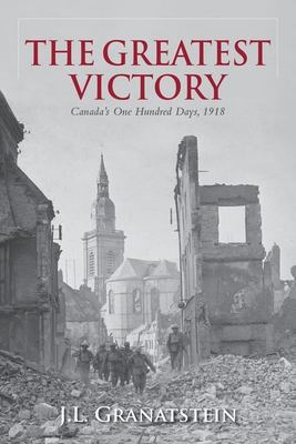 The greatest victory : Canada's one hundred days, 1918