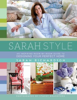 Sarah style : [an inspiring room-by-room guide to designing your perfect home]