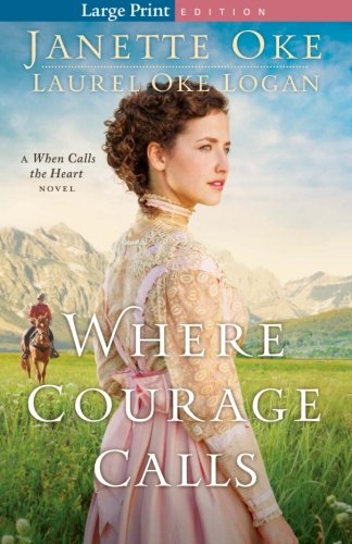Where courage calls : a when calls the heart novel