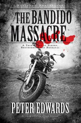 The Bandido massacre : a true story of bikers, brotherhood and betrayal