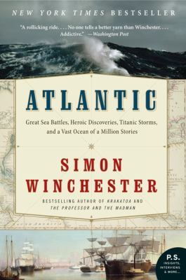 Atlantic : great sea battles, heroic discoveries, titanic storms, and a vast ocean of a million stories