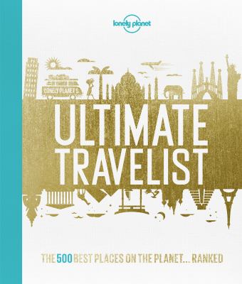 Ultimate Travelist : The 500 Best Experiences on the Planet-- Ranked