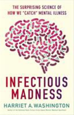 Infectious madness : the surprising science of how we 'catch' mental illness