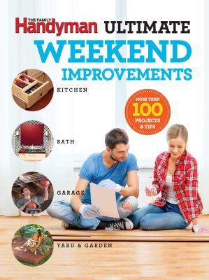 Ultimate weekend improvements : kitchen, bath, garage, yard & garden