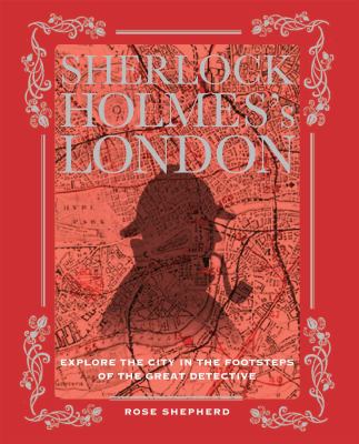 Sherlock Holmes's London : explore the city in the footsteps of the great detective