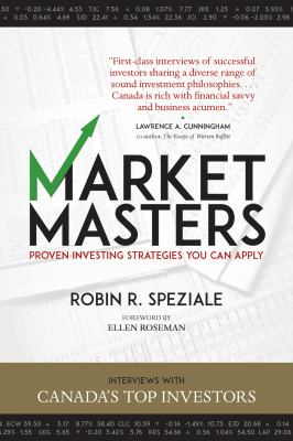 Market masters : proven investing strategies you can apply : interviews with Canada's top investors