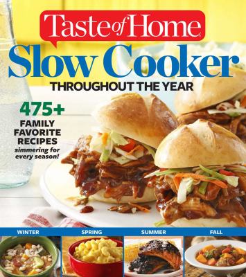 Taste of Home slow cooker throughout the year : 495 family favorite recipes : simmering for every season!