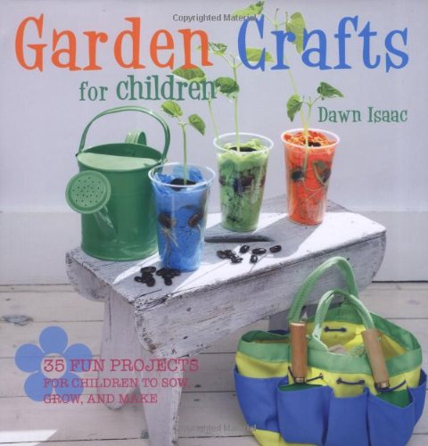 Garden crafts for children : 35 fun projects for children to sow, grow, and make