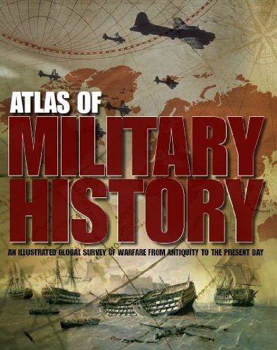 Atlas of military history / : an illustrated global survey of warfare from antiquity to the present day