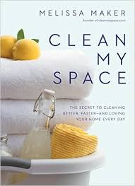 Clean my space : the secret to cleaning better, faster--and loving your home every day