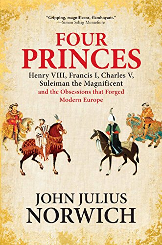Four princes : Henry VIII, Francis I, Charles V, Suleiman the Magnificent and the obsessions that forged modern Europe