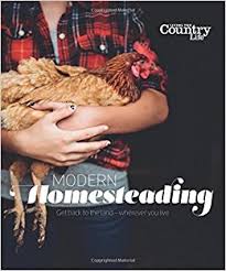 Modern homesteading : advice and inspiration for cultivating a better life.