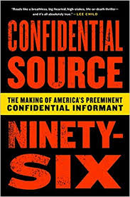 Confidential source ninety-six : the making of America's preeminent confidential informant : a memoir