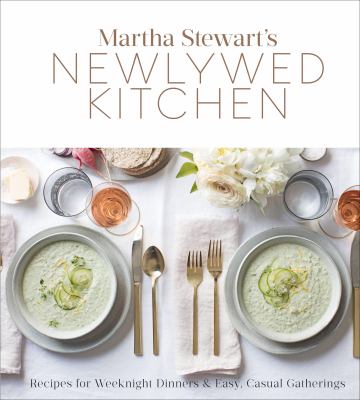 Martha Stewart's newlywed kitchen : recipes for weeknight dinners & easy, casual gatherings