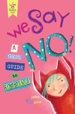 We say no! : a child's guide to resistance