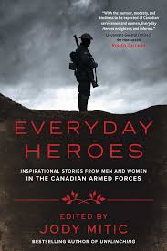 Everyday heroes : inspirational stories from men and women in the Canadian Armed Forces