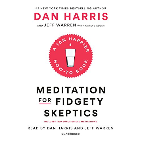 Meditation for fidgety skeptics : a 10% happier how-to book