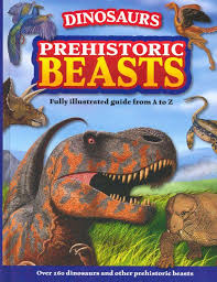 Dinosaurs prehistoric beasts fully illustrated guide from A to Z
