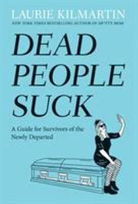 Dead people suck : a guide for survivors of the newly departed