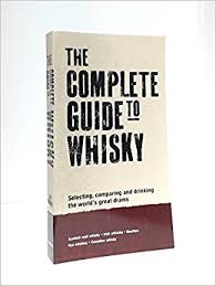 The complete guide to whisky,  selecting, comparing and drinking the world's great drams