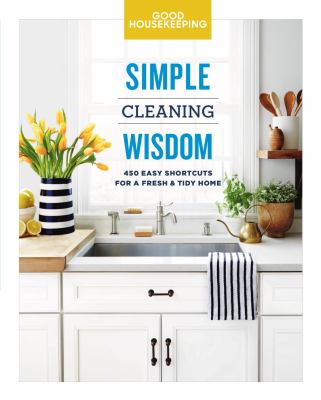 Simple cleaning wisdom : 450 easy shortcuts for a fresh & tidy home