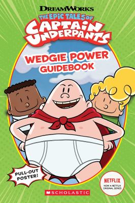 The epic tales of Captain Underpants : wedgie power guidebook