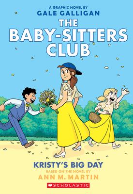 The Baby-sitters Club.  : a graphic novel. Kristy's big day :